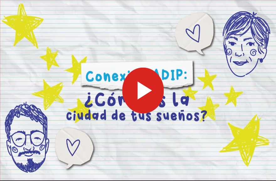 Conexión ADIP: ¿Cómo es la ciudad de tus sueños?